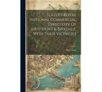 Slater's Royal National Commercial Directory Of Southport & Birkdale, With Their Vicinities