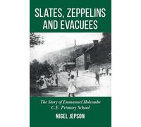 Slates, Zeppelins and Evacuees: The Story of Emmanuel Holcombe C.E. Primary School
