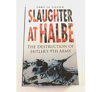 Slaughter at Halbe: The Destruction of Hitler's 9th Army