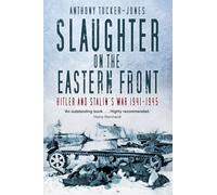 Slaughter on the Eastern Front : Hitler and Stalin’s War 1941-1945