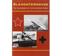 Slaughterhouse: The Handbook of the Eastern Front, 1941-45