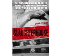 Slaughterhouse: The Shocking Story of Greed, Neglect, And Inhumane Treatment Inside the U.S. Meat Industry
