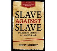 Slave Against Slave: Plantation Violence in the Old South