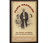 Slave Breeding: Sex, Violence, and Memory in African American History
