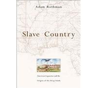 Slave Country - American Expansion and the Origins of the Deep South
