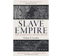 Slave Empire: How Slavery Built Modern Britain