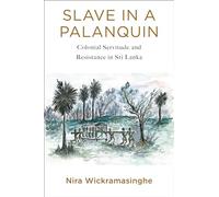 Slave in a Palanquin - Colonial Servitude and Resistance in Sri Lanka