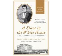 Slave in the White House: Paul Jennings and the Madisons