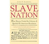 Slave Nation: How Slavery United the Colonies and Sparked the American Revolution