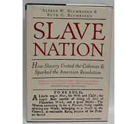 Slave Nation: How Slavery United the Colonies and Sparked the American Revolution