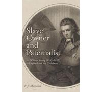 Slave Owner and Paternalist: Sir William Young (1749-1815) in England and the Caribbean