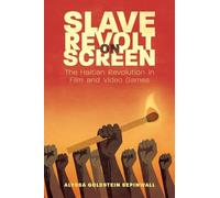 Slave Revolt on Screen: The Haitian Revolution in Film and Video Games (Caribbean Studies Series)