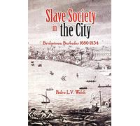 Slave Society in the City: Bridgetown, Barbados 1680-1834