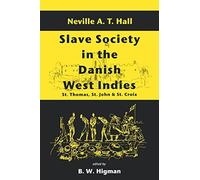 Slave Society in the Danish West Indies: St. Thomas, St. John and St. Croix