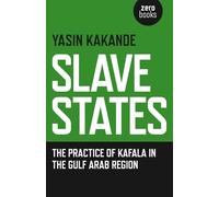 Slave States: The Practice of Kafala in the Gulf Arab Region