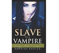 Slave to a Vampire: Trilogy...Books 1, 2 and 3: 7