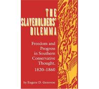 Slaveholder's Dilemma: Freedom and Progress in Southern Conservative Thought, 1820-1860 (Jack N. & Addie D. Averitt lecture series)