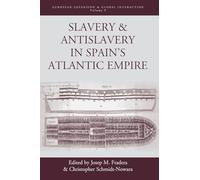 Slavery and Antislavery in Spain's Atlantic Empire: 9 (European Expansion & Global Interaction, 9)