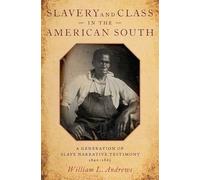 Slavery and Class in the American South: A Generation of Slave Narrative Testimony, 1840-1865