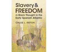 Slavery and Freedom in Black Thought in the Early Spanish Atlantic (Afro-Latin America)