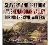 Slavery and Freedom in the Shenandoah Valley during the Civil War Era