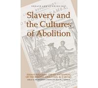 Slavery and the Cultures of Abolition: Essays Marking the Bicentennial of the British Abolition Act of 1807: 60 (Essays and Studies)