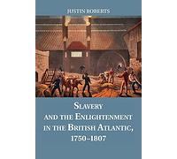 Slavery and the Enlightenment in the British Atlantic, 1750-1807