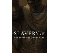 Slavery and the Invention of Dutch Art
