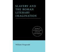 Slavery and the Roman Literary Imagination (Roman Literature and its Contexts)