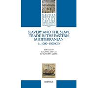 Slavery and the Slave Trade in the Eastern Mediterranean (C. 1000-1500 Ce) (Mediterranean Nexus 1100-1700)