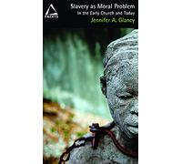 Slavery as Moral Problem: In the Early Church and Today