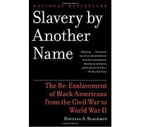 Slavery by Another Name: The Re-Enslavement of Black Americans from the Civil War to World War II by Douglas A Blackmon (2009-01-13)
