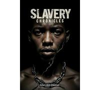 Slavery Chronicles: 100 True Stories of Enslavement Through History (Oppression & Injustice)