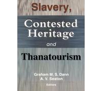 Slavery, Contested Heritage, and Thanatourism