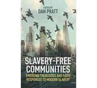 Slavery-Free Communities: Emerging Theologies and Faith Responses to Modern Slavery