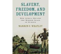 Slavery, Freedom, and Development: How Africa Became the Mirror Image of Europe