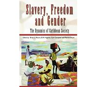 Slavery, Freedom and Gender: The Dynamics of Caribbean Society