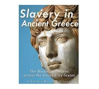 Slavery in Ancient Greece: The History of Slaves across the Gr ity-States