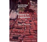 Slavery in Capitalism: A Deep History (Elements in Ancient and Pre-modern Economies)