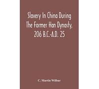 Slavery In China During The Former Han Dynasty, 206 B.C.-A.D. 25