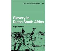 Slavery in Dutch South Africa – African Studies, Series Number 44 – Cambridge University Press