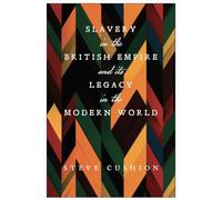 Slavery in the British Empire and Its Legacy in the Modern World
