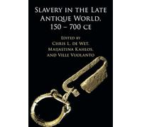 Slavery in the Late Antique World, 150 - 700 CE – Cambridge University Press