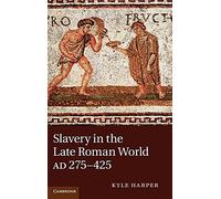 Slavery in the Late Roman World, AD 275-425