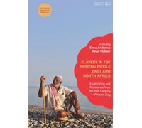 Slavery in the Modern Middle East and North Africa: Exploitation and Resistance from the 19th Century - Present Day (Sex, Family and Culture in the Middle East)