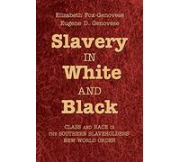 Slavery in White and Black: Class and Race in the Southern Slaveholders' New World Order