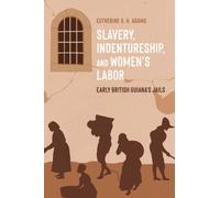 Slavery, Indentureship, and Women’s Labor : Early British Guiana’s Jails