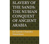 SLAVERY OF THE SANDS: THE NUBIAN CONQUEST OF ANCIENT ARABIA