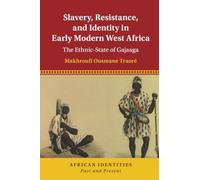 Slavery, Resistance, and Identity in Early Modern West Africa: The Ethnic-State of Gajaaga (African Identities: Past and Present)