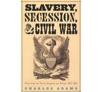 Slavery, Secession, and Civil War: Views from the UK and Europe, 1856-1865